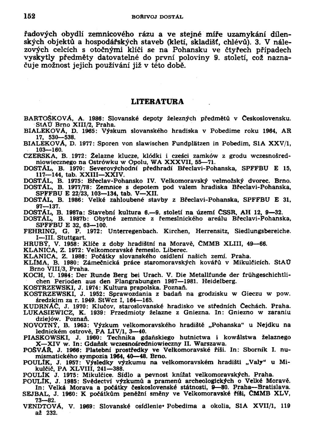 152 BOftlVOJ DOSTAL řadových obydlí zemnicového rázu a ve stejné míře uzamykání dílenských objektů a hospodářských staveb (kletí, skladišť, chlévů). 3.