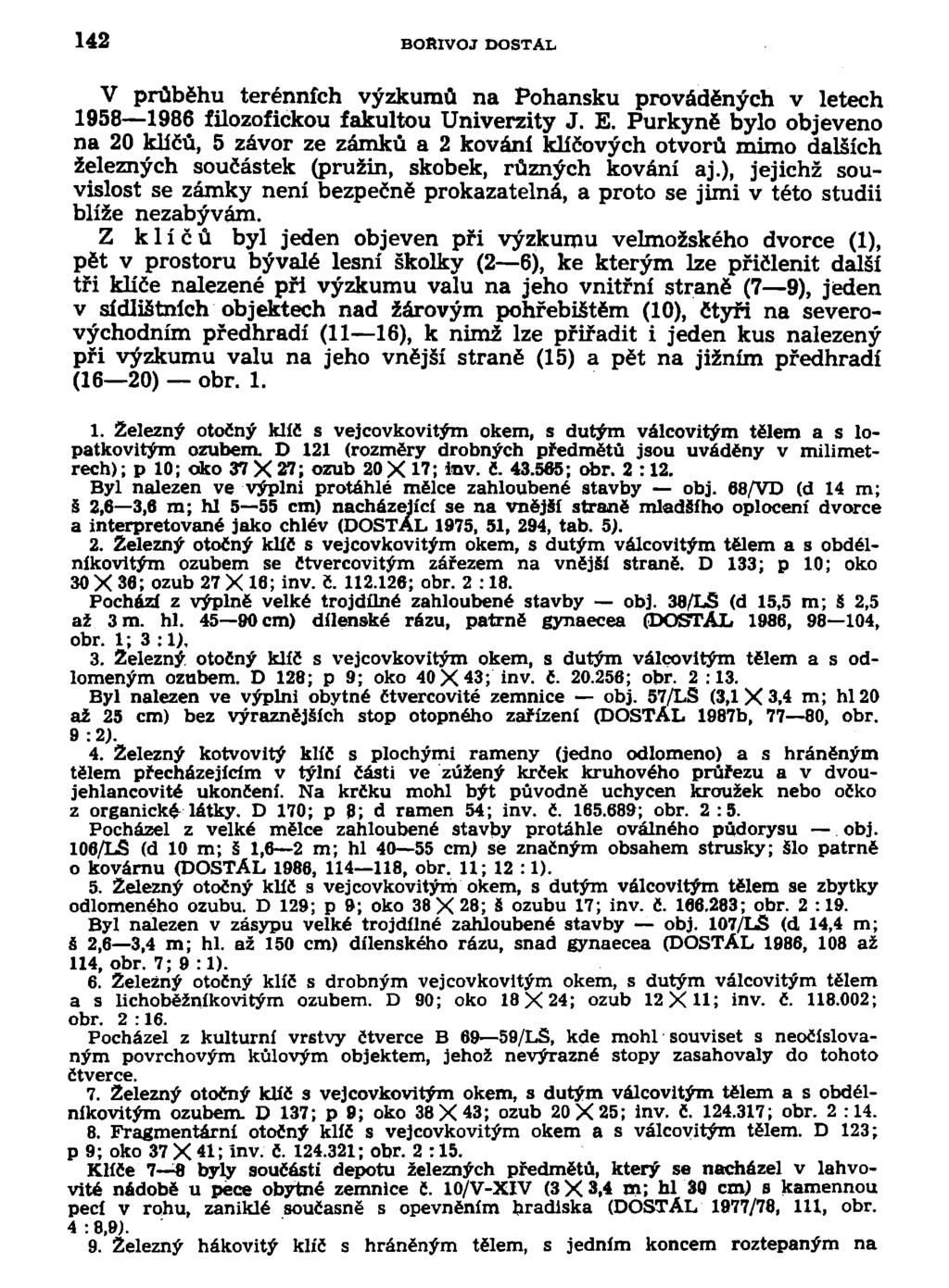 142 BOŘIVOJ DOSTAL V průběhu terénních výzkumů na Pohansku prováděných v letech 1958 1986 filozofickou fakultou Univerzity J. E.