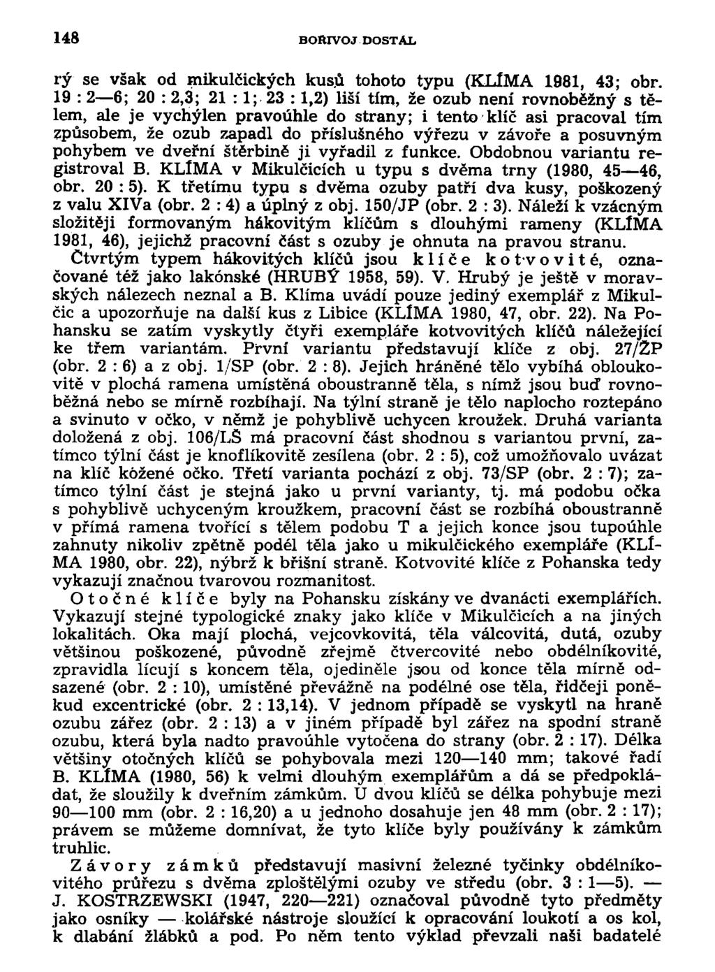 148 BOftIVOJ DOSTAL rý se však od mikulčických kus.ů tohoto typu (KLÍMA 1981, 43; obr.