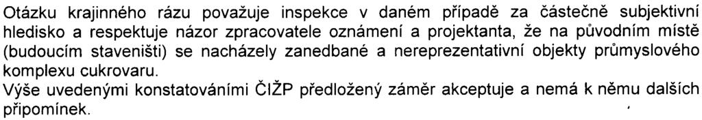 9 Otázku krajinného rázu považuje inspekce v daném pøípadì za èásteènì subjektivní hledisko a respektuje názor zpracovatele oznámení a projektanta, že na pùvodním místì (budoucím staveništi) se