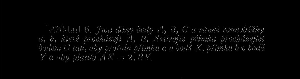 Uvědomme si, že úsečky AX, B Y jsou stejnolehlé a že tedy existuje stejnolehlost, která zobrazí úsečku BY na úsečku AX, H (B A, Y -> X). Její střed 5 je průsečíkem přímek AB, XY (obr. 37).