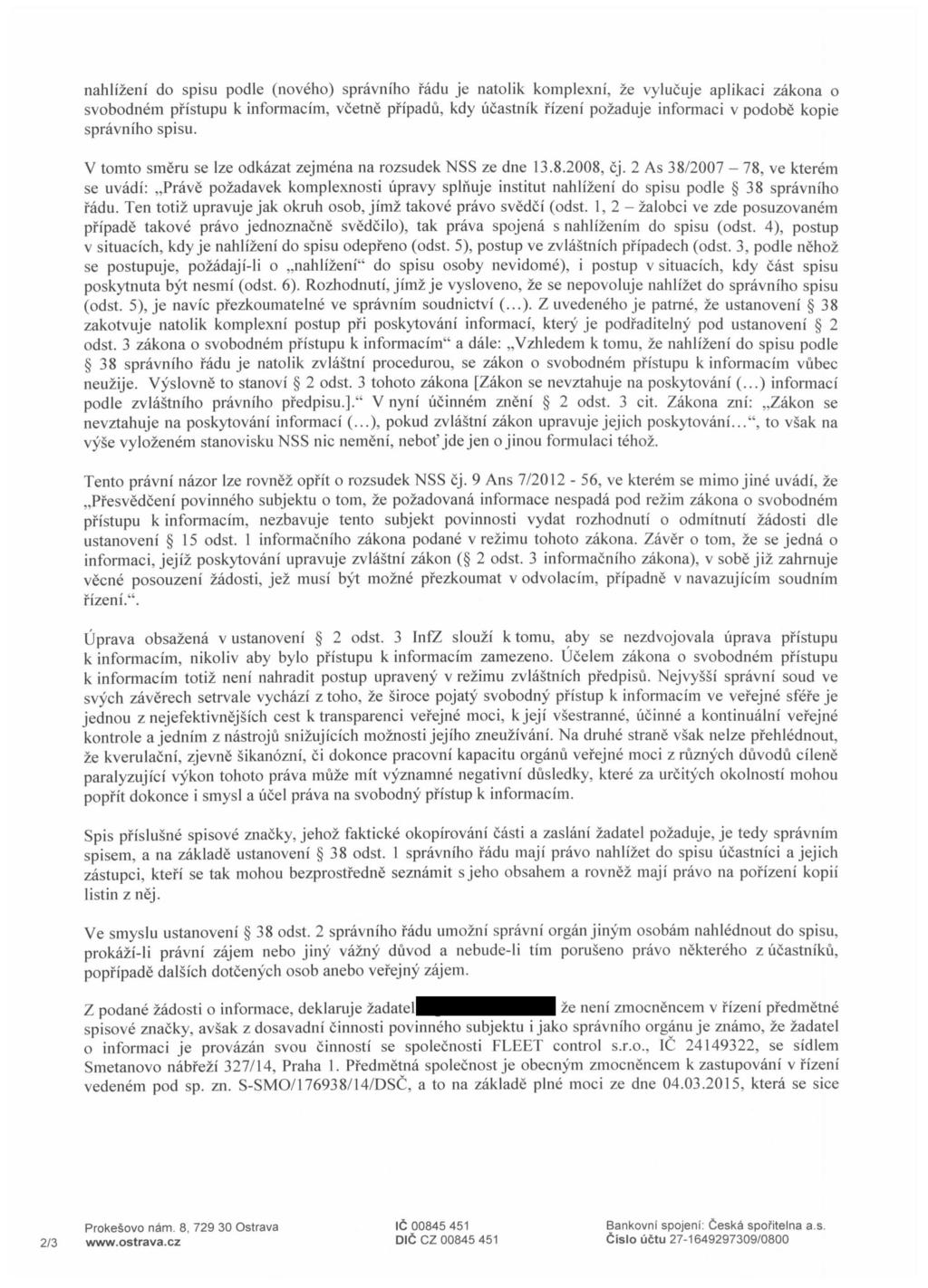 nahlizeni do spisu podle (noveho) spravniho fadu je natolik komplexni, ze vylucuje aplikaci zakona o svobodnem pfistupu k informacim, vcetne pfipadu, kdy ucastnik fizeni pozaduje informaci v podobe