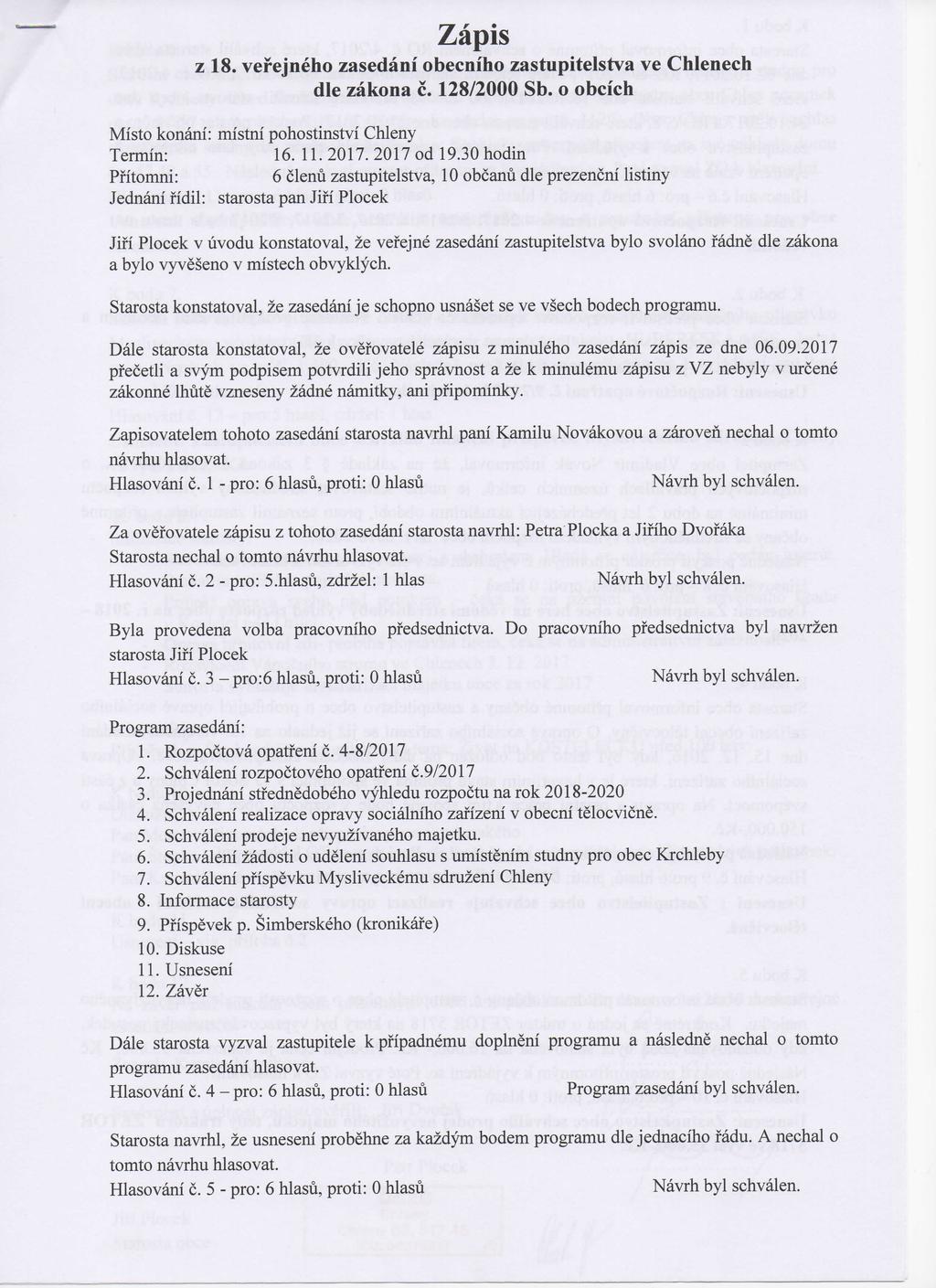 Zapis z 18. vefejneho zasedani obecnfho zastupitelstva ve Chlenech die zakona c. 128/2000 Sb. o obcich Misto konani: mistni pohostinstvi Chleny Termin: 16. 11. 2017. 2017 od 19.
