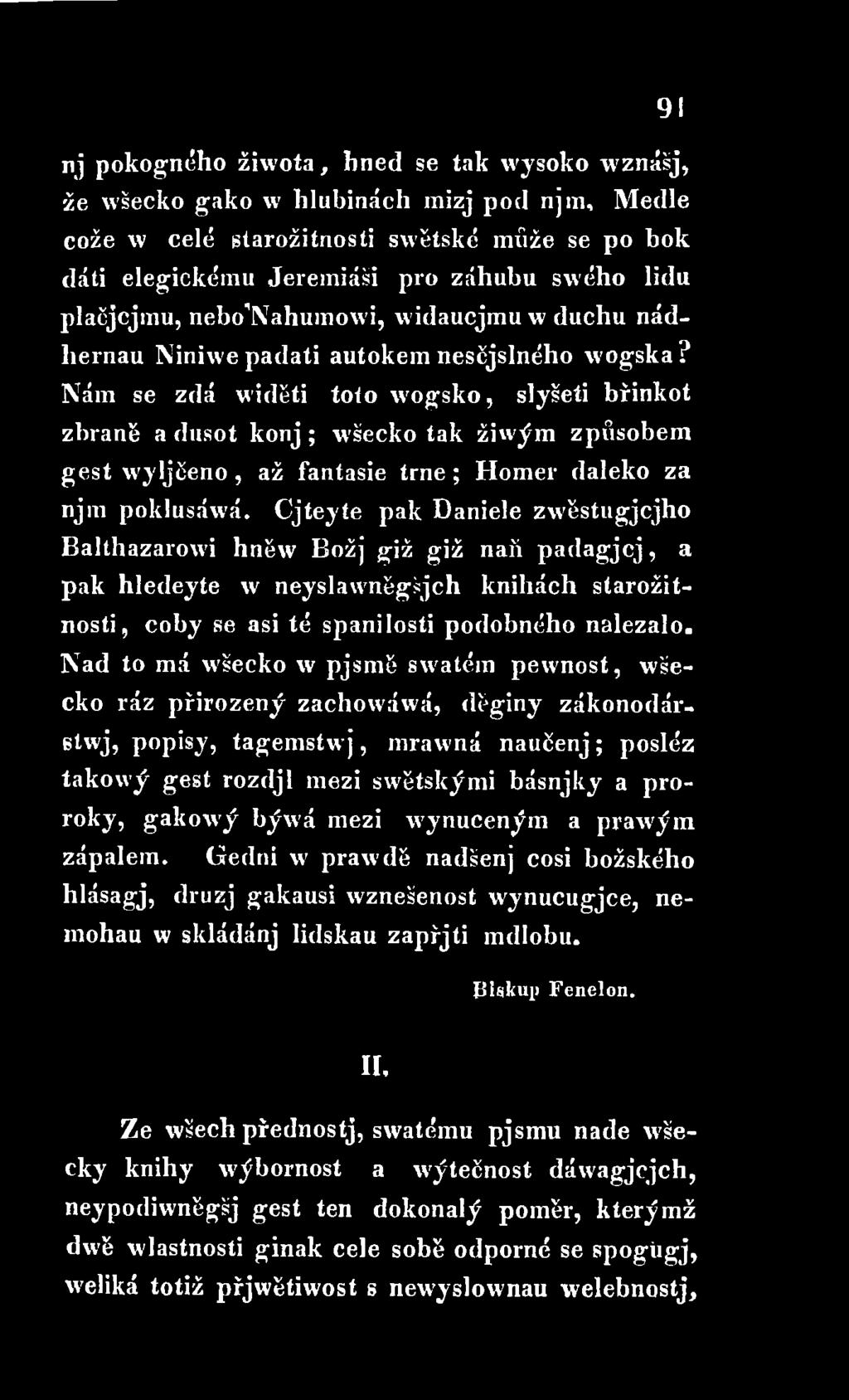 Nad to má wšecko w pjsmě swatém pew nost, wšecko ráz přirozený zachowáwá, děginy zákonodáretwj, popisy, tagem stwj, mrawná naučenj; posléz takowý gest rozdjl mezi swětskými básnjky a proroky, gakow ý