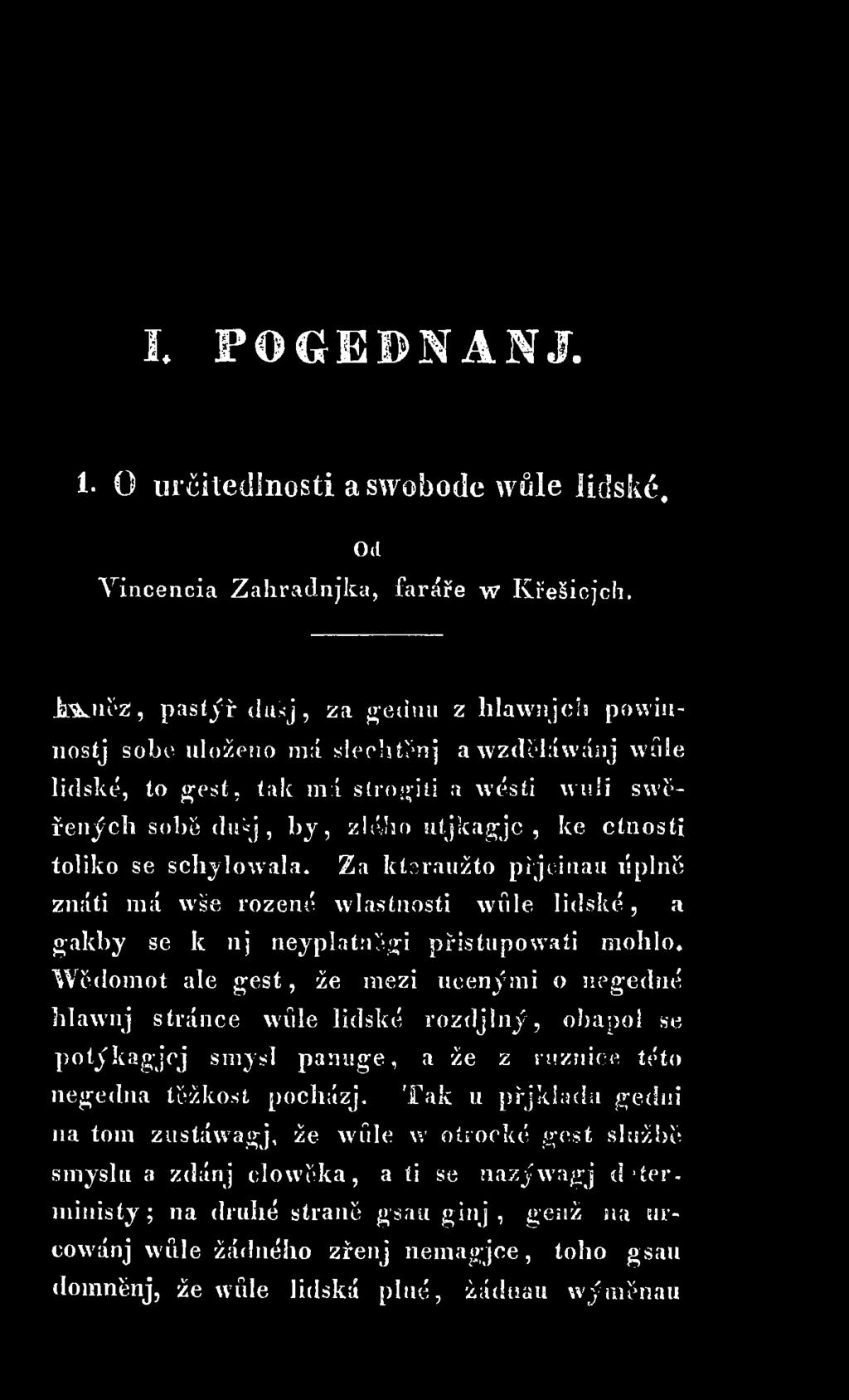 Wědomot ale gest, že mezi učenými o negedné hlawnj stránce wíile lidské rozdjlný, obapol se potýkagjcj smysl panuge, a že z ríiznice této negedna