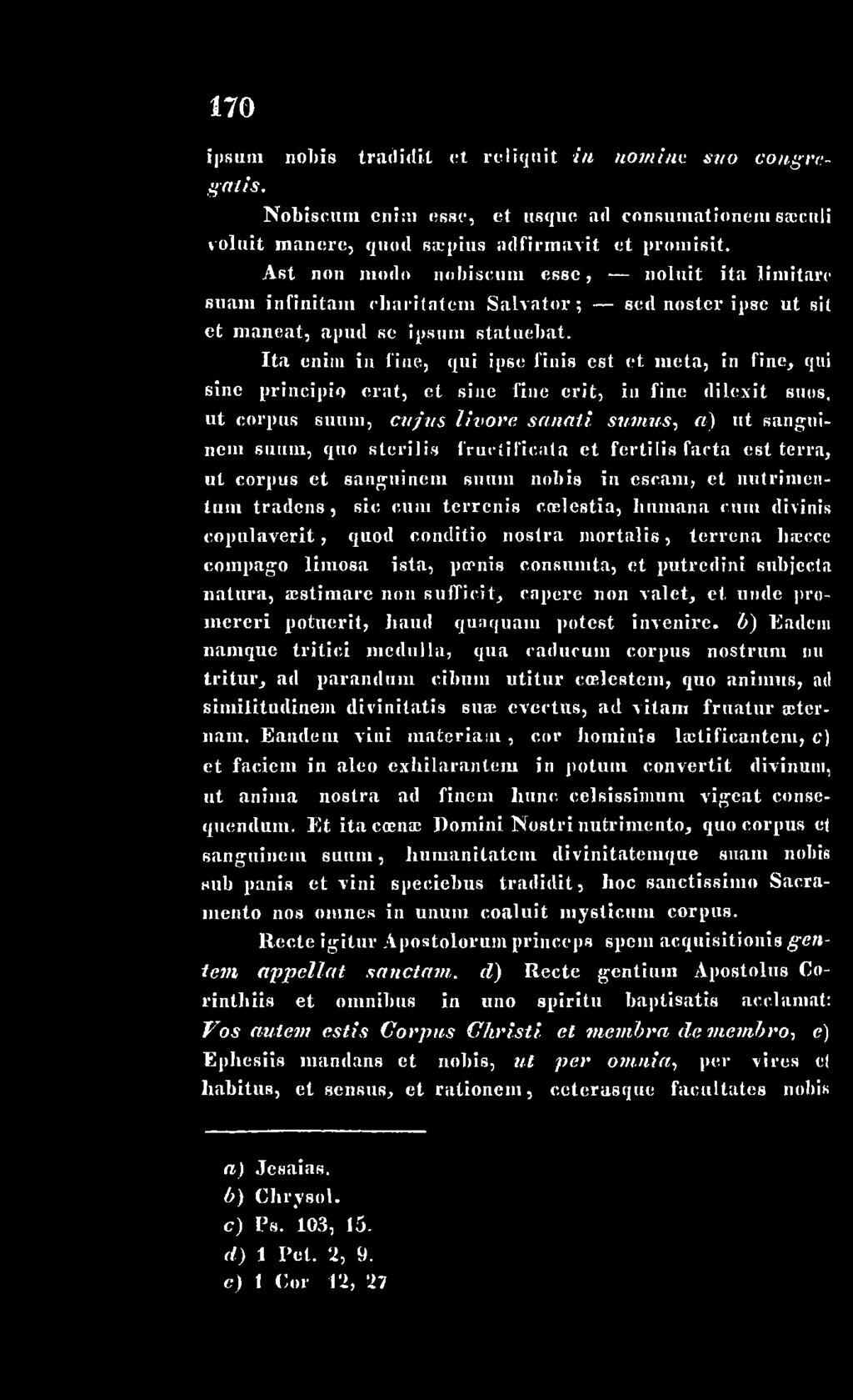 nostra m ortalis, terrena haecce com pago lim osa ista, poenis consumta, et putredini subjecta natura, aestimare non su fficit, capere non valet, et unde prom ereri potuerit, haud quaquam potest