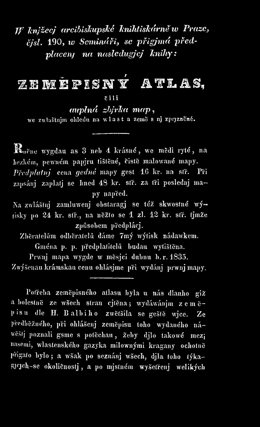 S^nřiic wygdau as 3 neb 4 k rásn é, we mědi ry té, na hezkém, pewném papjru tištěné, Cistě malowané mapy. Přcdplatnj cena gedné mapy gest 1G kr, na stř. Při zapsánj zaplatj se hned 48 kr. stř. za tři poslednj mapy napřed.