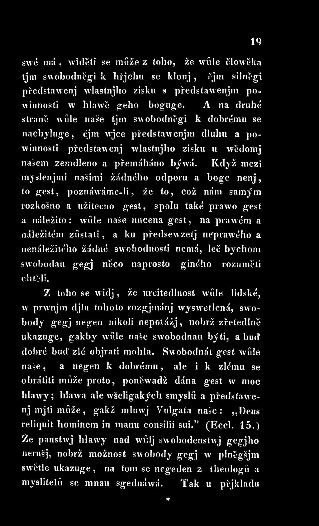 Když mezi myslenjmi našimi žádného odporu a boge nenj, to gest, poznáwáme-li, že to, což nám samým rozkošno a užiteeno gest, spolu také prawro gest a náležito: wůle naše nucena gest, na prawém a