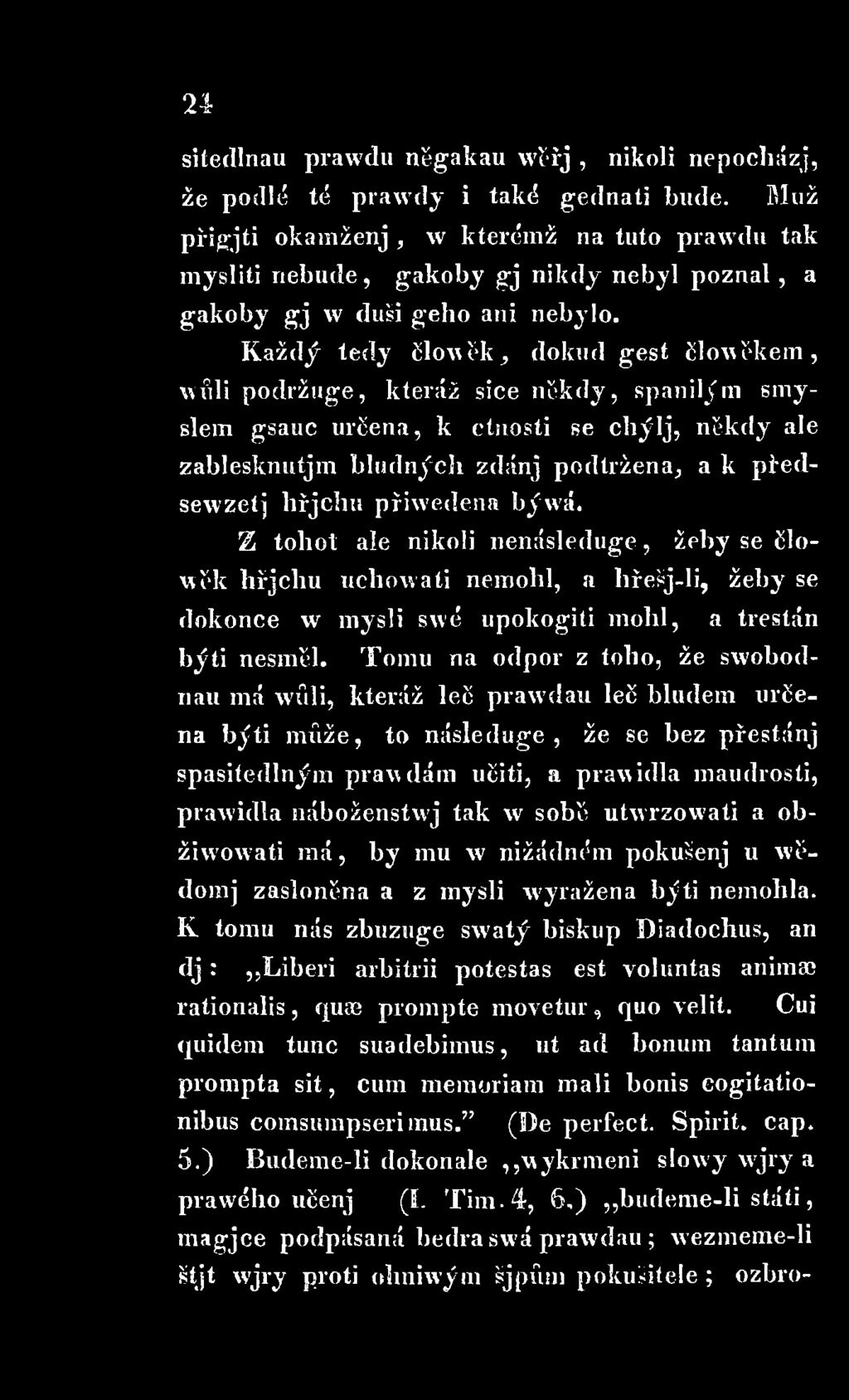 Každý tedy člověk, dokud gest člověkem, vůli podržuge, kteráž sice někdy, spanilým smyslem gsauc určena, k ctnosti se chýlj, někdy ale zablesknutjm bludných zdánj podtržena, a k předsevzetí hřjchu