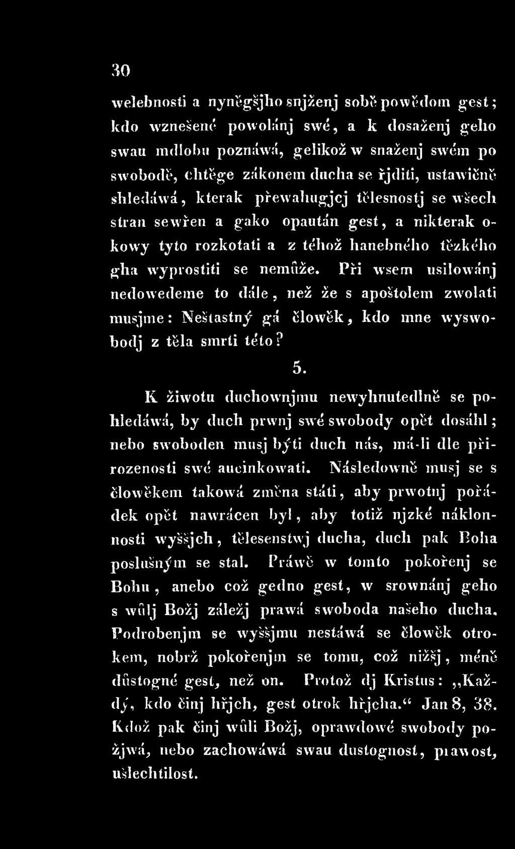 Následowně musj se s člowěkem takowá změna státi, aby prwotnj pořádek opět nawrácen by!, aby totiž njzké náklonnosti wyššjch, tělesenstwj ducha, duch pak Boha poslušným se stal.