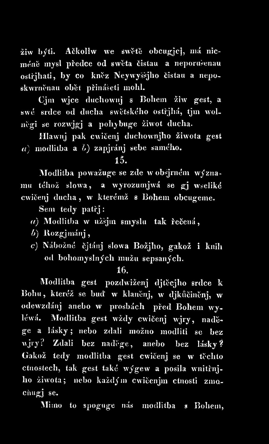 Sem tedy patřj: a) Modlitba w užšjtn smyslu tak řečená, b) Itozgj inánj, c) Nábožné čjtánj slowa Božjho, gakož i knih od bohomyslných mužu sepsaných. 16.