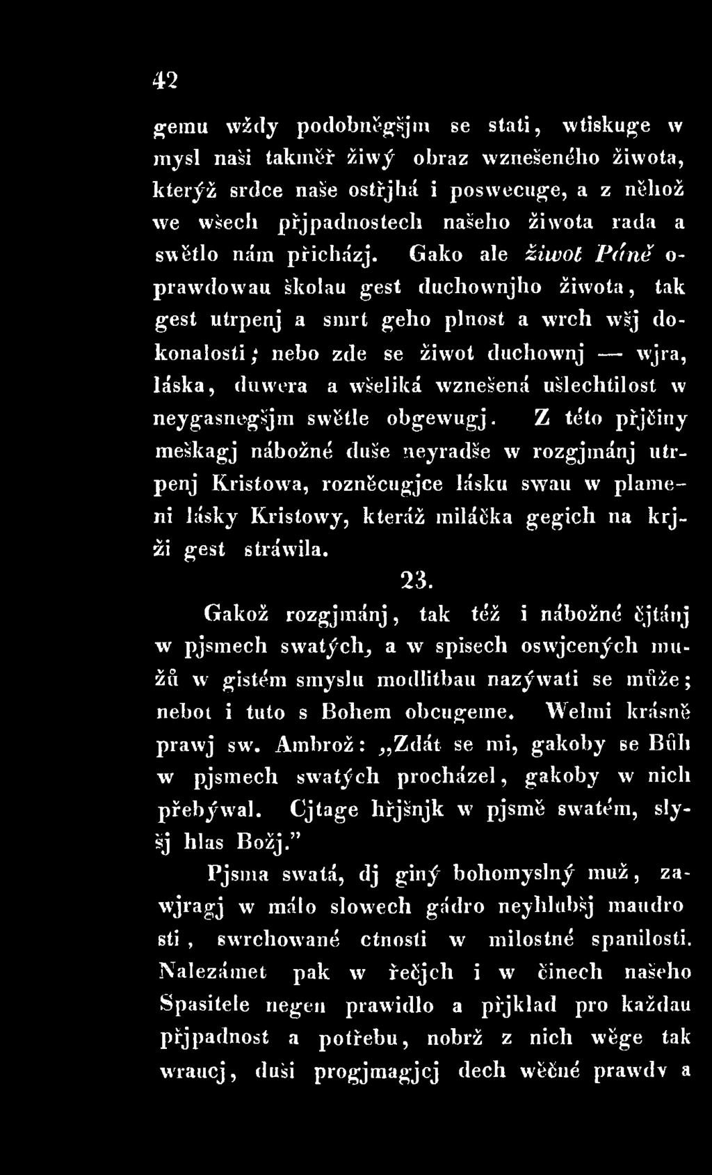 Z této přjčiny meškagj nábožné duše neyradše w rozgjm ánj utrpenj Kristowa, rozněcugjce lásku swau w plameni lásky Kristowy, kteráž iniláčka gegich na krjži gest stráwila. 23.