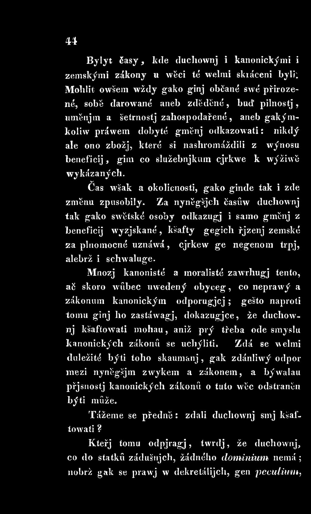 M nozj kanonisté a moralisté zawrhugj tento, ač skoro wíibec uwedený o b y e e g, co neprawý a zákonům kanonickým o d p o ru g jcj; gešto naproti tomu ginj ho zastáwagj, dokazugjce, že duchownj