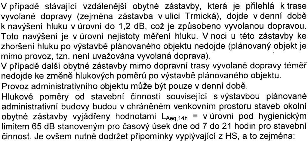 - 11 z 14 - S-MHMP-311100/2008/00PNI/EIAl550-2/Pac V pøípadì stávající vzdálenìjší obytné zástavby, která je pøilehlá k trase vyvolané dopravy (zejména zástavba v ulici Trmická), dojde v denní dobì k