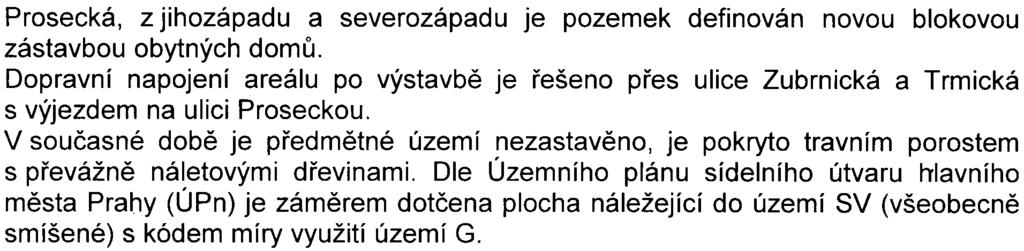 -2z14- S-MHMP-311100/2008/00PNI/EIA/550-2/Pac Prosecká, z jihozápadu a severozápadu je pozemek definován novou blokovou zástavbou obytných domù Dopravní napojení areálu po výstavbì je øešeno pøes