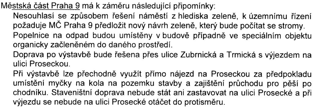 neomezovalo S ohledem na exponovanou nárožní polohu navrhovaného objektu u køižovatky Prosecká - Vysoèanská a podchod ke stanici metra je tøeba též v další fázi pøípravy v úrovni parteru zajistit