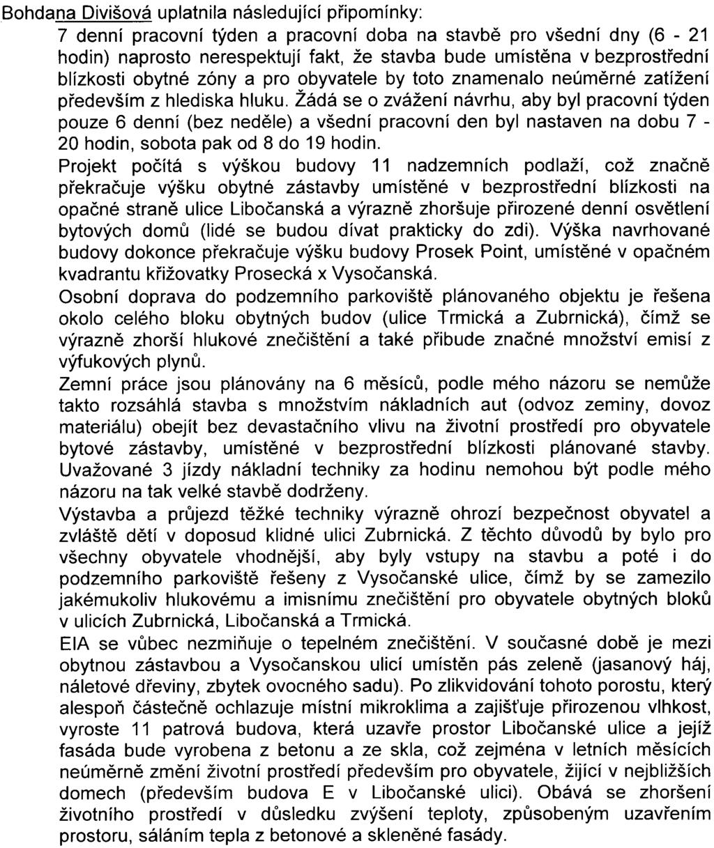 obchodním centrem Billa a komerèními prostory v novì vzniklých obytných objektech Na základì uvedeného se nesouhlasí s výstavbou Polyfunkèního domu Prosek Court a žádá se, aby Magistrát hl m Prahy