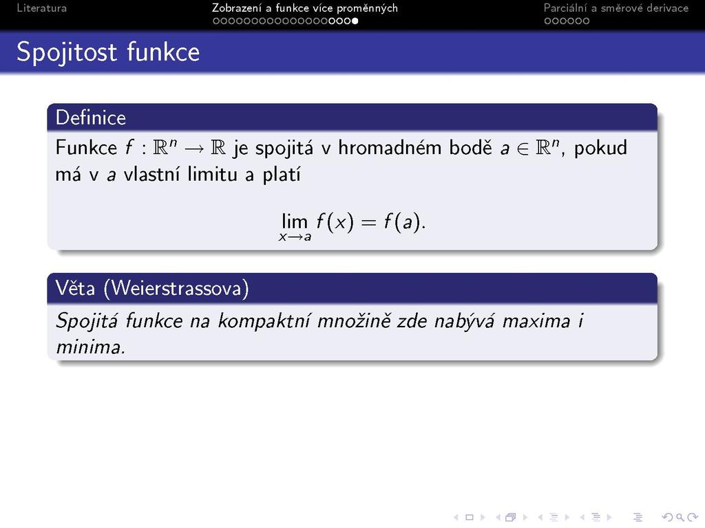 Spojitost funkce Definice Funkce f :R" > M je spojitá v hromadném bodě a G R", pokud má v a vlastní limitu a platí lim