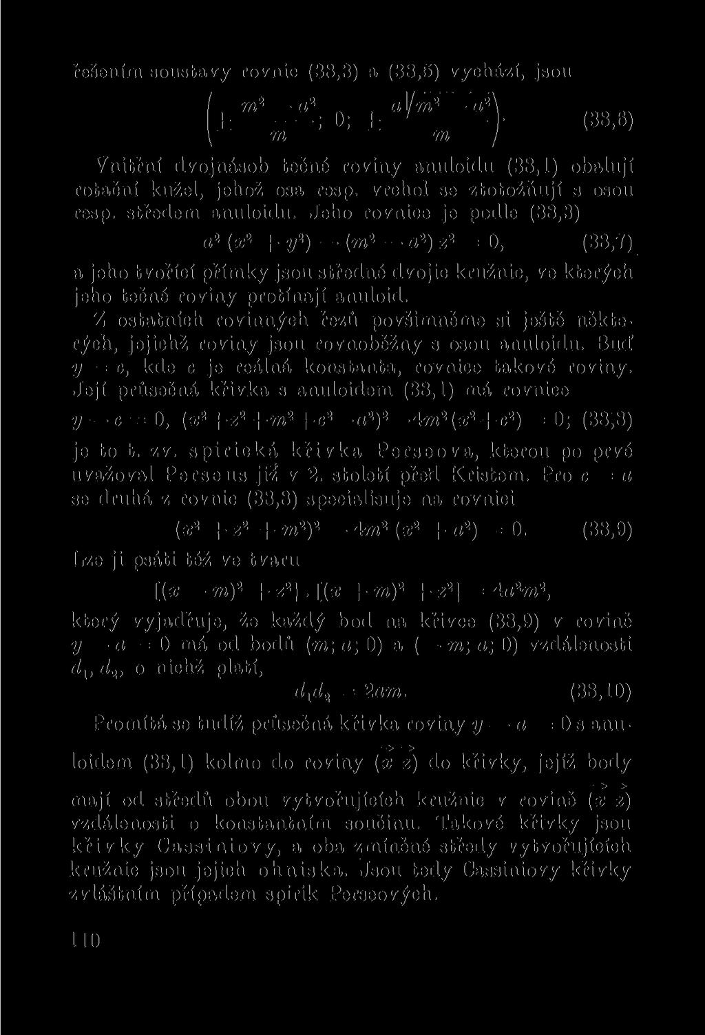 řešením soustavy rovnic (38,3) a (38,5) vychází, jsou (± ^ z t. 0; + (38,6) \ m ~ m I Vnitřní dvojnásob tečné roviny anuloidu (38,1) obalují rotační kužel, jehož osa resp.