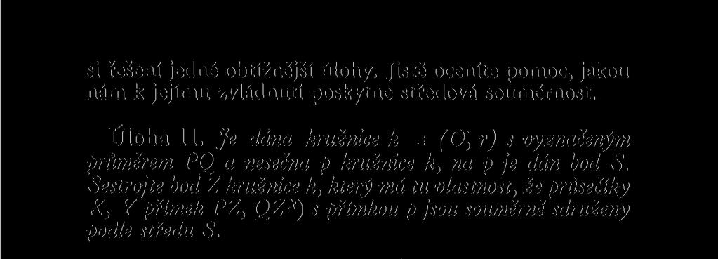 Je dána kružnice k = (O, r) s vyznačeným průměrem PQ a nesečna p kružnice k, na p je dán bod S.