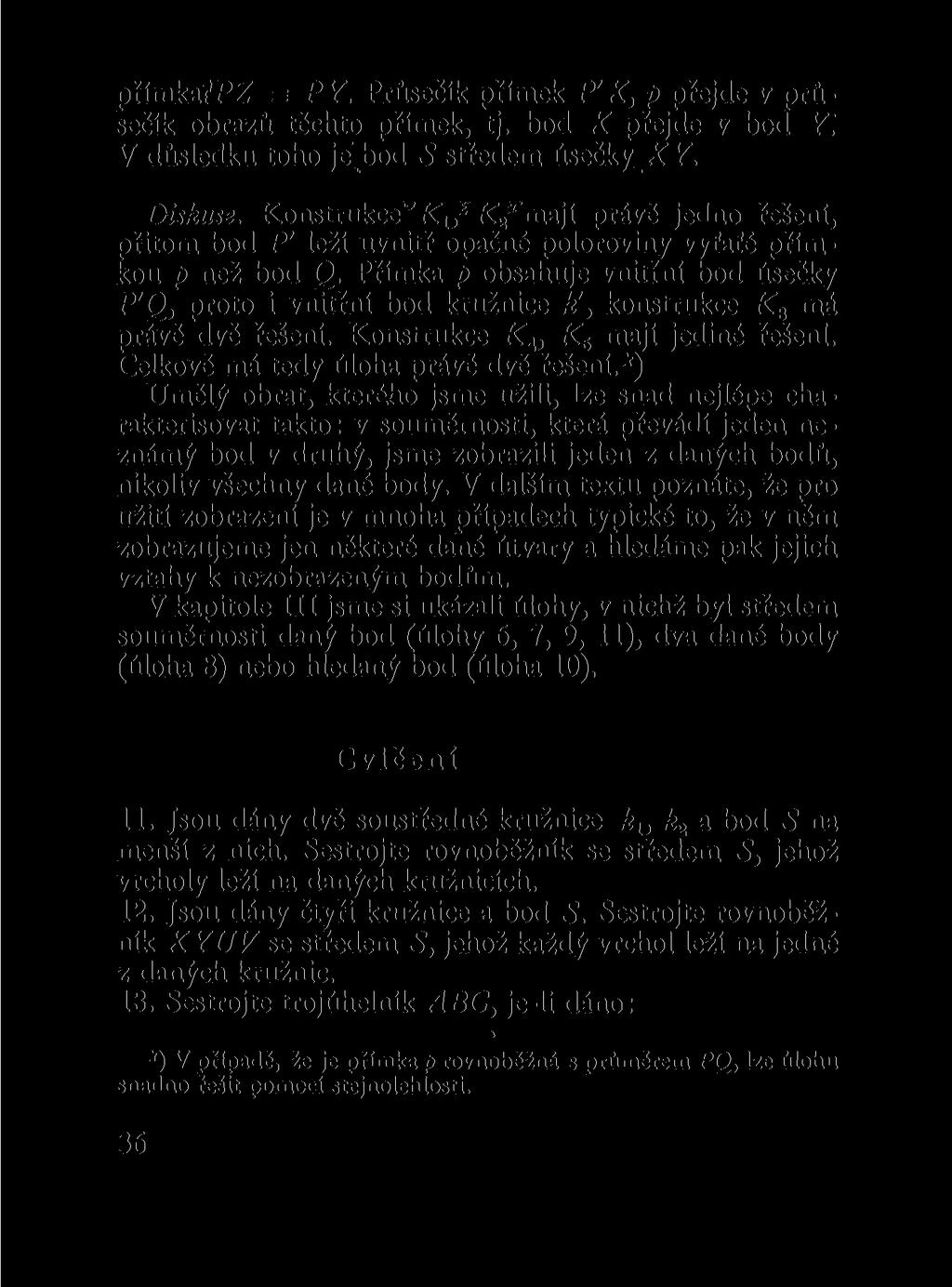 přímkafpz s PY. Průsečík přímek P'X, p přejde v průsečík obrazů těchto přímek, tj. bod X přejde v bod Y. V důsledku toho je^bod 5 středem úsečky _.XY. Diskuse.