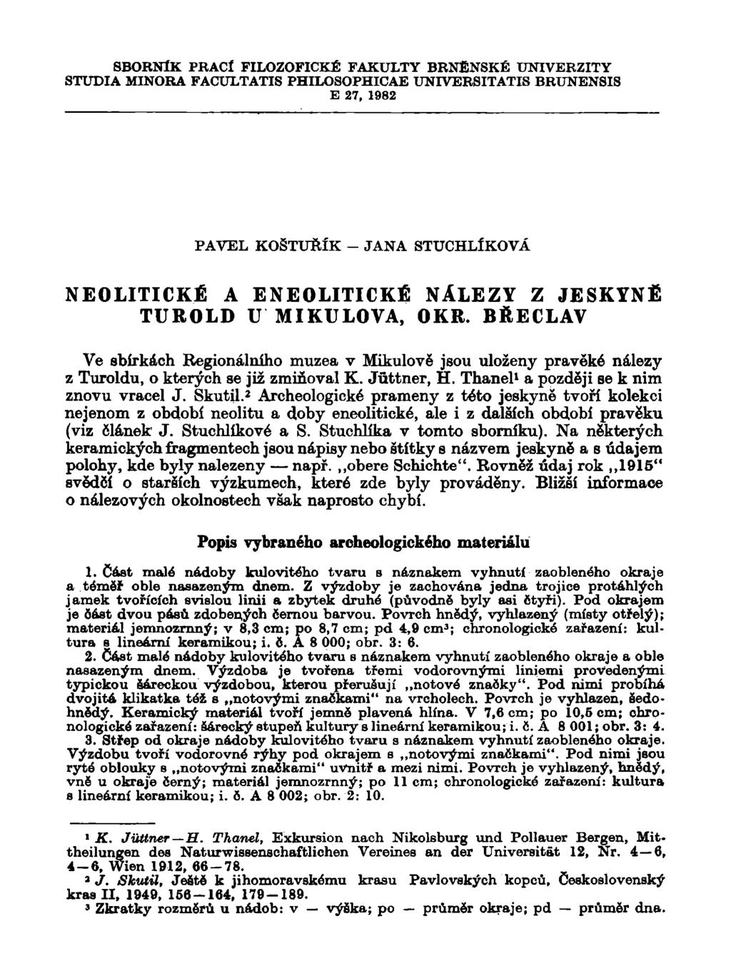 SBORNÍK PRACÍ FILOZOFICKÉ FAKULTY BRNĚNSKÉ UNIVERZITY STUDIA MINORA FACULTATIS PHILOSOPHICAE UNIVERSITATIS BRUNENSIS E 27, 1982 PAVEL KOŠTUBÍK - JANA STUCHLÍKOVÁ NEOLITICKÉ A ENEOLITICKÉ NÁLEZY Z