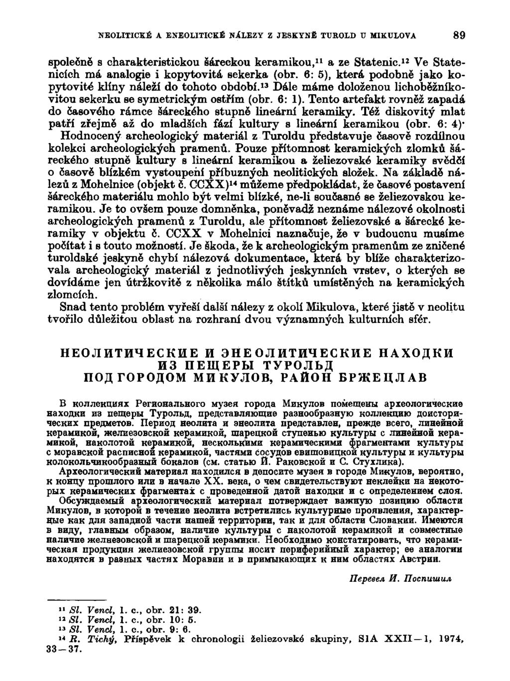 NEOLITICKÉ A ENEOLITICKÉ NÁLEZY Z JESKYNĚ TUROLD V MIKULOVA 89 společně s charakteristickou šáreckou keramikou, 11 a ze Statenic. 12 Ve Statenicích má analogie i kopytovitá sekerka (obr.