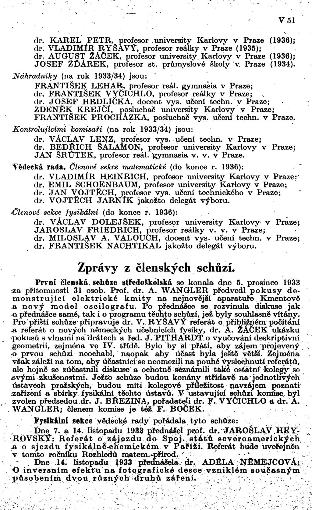 , - V 51 dr. KAREL PETR, profesor university Karlovy v Praze (1936); dr. VLADIMÍR RYŠAVÝ, profesor reálky v Praze (1935); dr.