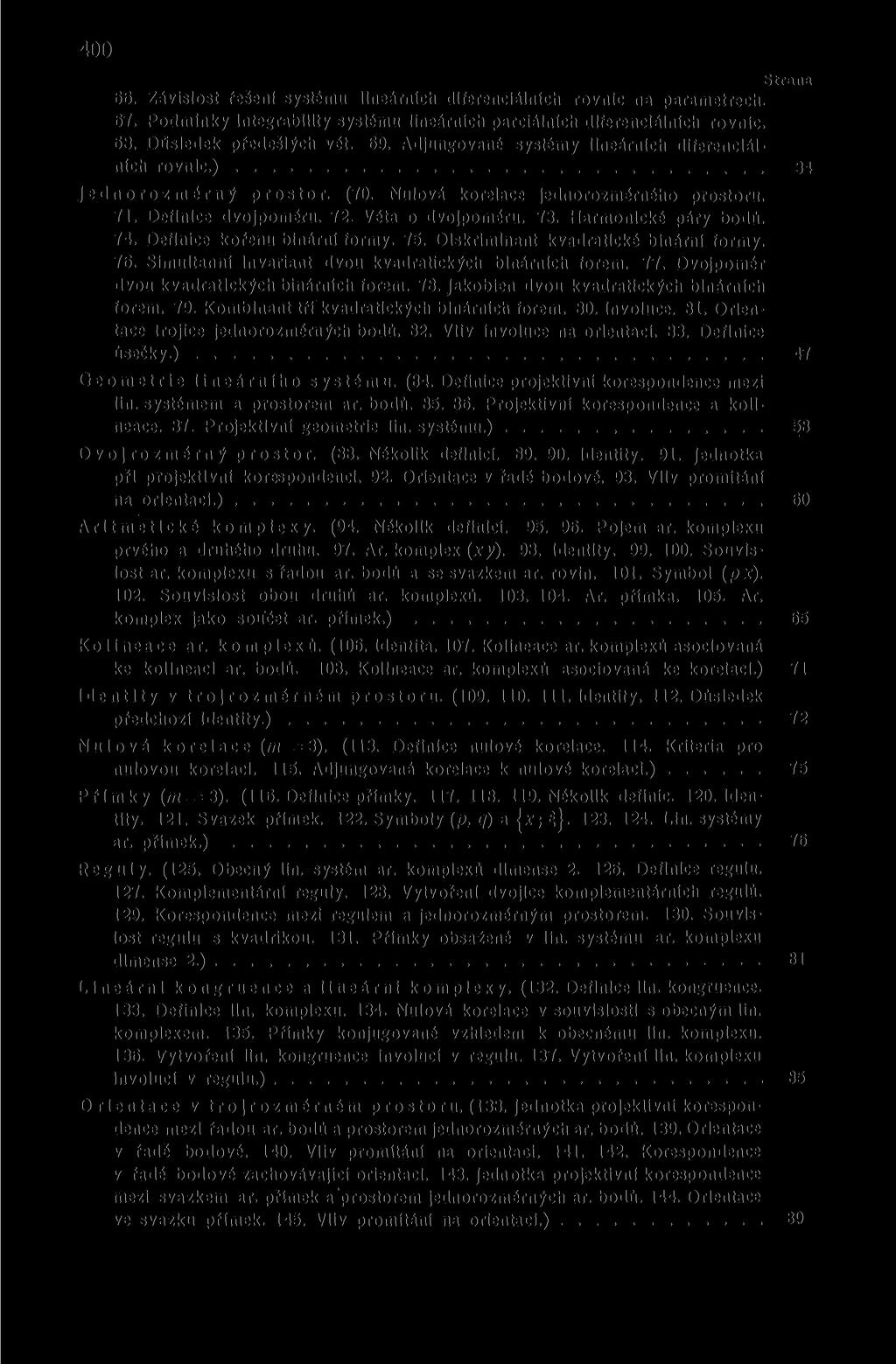 400 66. Závislost fešeni systému lineárních diferenciálních rovnic na parametrech. 67. Podmínky Integrabillty systému lineárních parciálních diferenciálních rovnic. 68. Důsledek předešlých vět. 69.