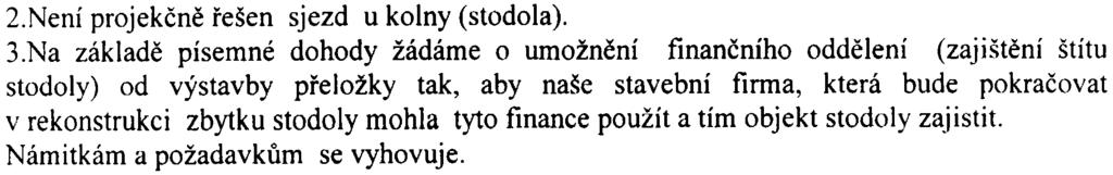 Stranaèíslo 4 èj: MUBR 11149/2006 2Není projekènì øešen sjezd u kolny (stodola) 3Na základì písemné dohody žádáme o umožnìní fmanèního oddìlení (zajištìní štítu stodoly) od výstavby pøeložky tak, aby