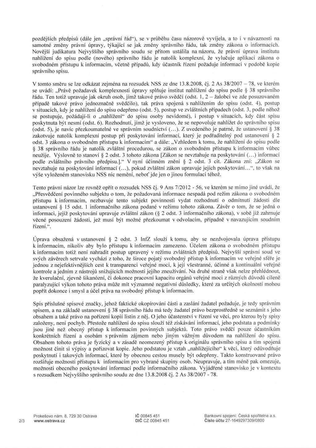 pozdejsich pfedpis6 (dale jen,sprdvnf fad"), se v pr6behu casu nazorove vyvijela, a to i v navaznosti na samotne zmeny pravni upravy, tykajici se jak zmeny spravniho radu, tak zmeny zakona o