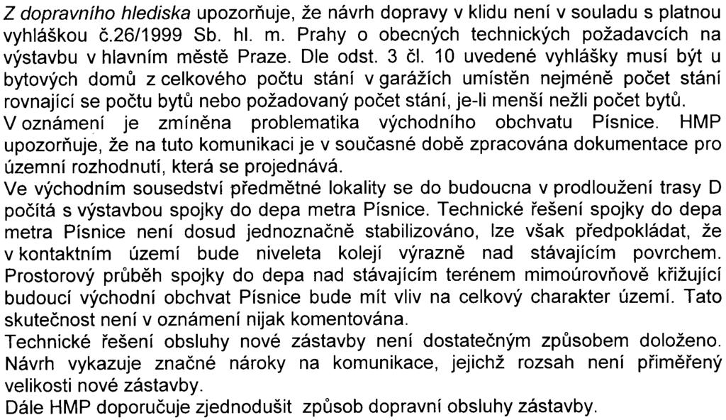 4 Z dopravního hlediska upozoròuje, že návrh dopravy v klidu není v souladu s platnou vyhláškou è.26/1999 Sb. hl. m. Prahy o obecných technických požadavcích na výstavbu v hlavním mìstì Praze.