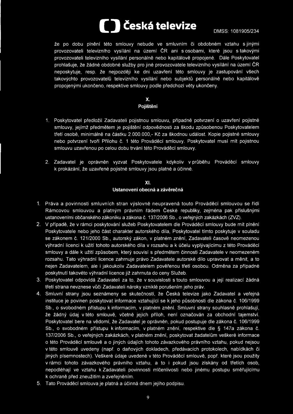 že nejpozději ke dni uzavření této smlouvy je zastupování všech takovýchto provozovatelů televizního vysílání nebo subjektů personálně nebo kapitálově propojenými ukončeno, respektive smlouvy podle