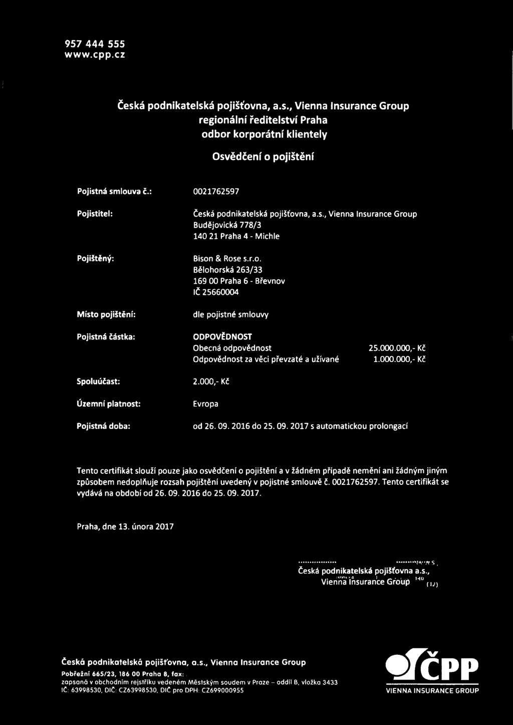 000,- Kč Evropa 25.000.000,- Kč 1.000.000,- Kč Pojistná doba: od 26.09.