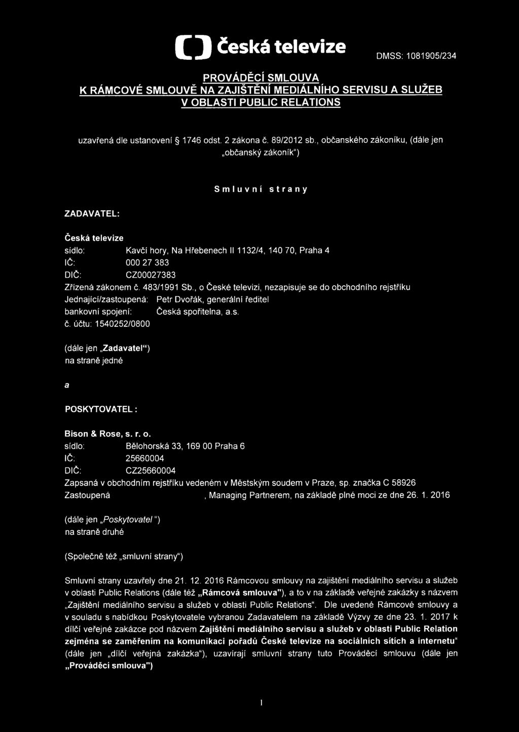 č. 483/1991 Sb., o České televizi, nezapisuje se do obchodního rejstříku Jednající/zastoupená: Petr Dvořák, generální ředitel bankovní spojení: Česká spořitelna, a.s. č.