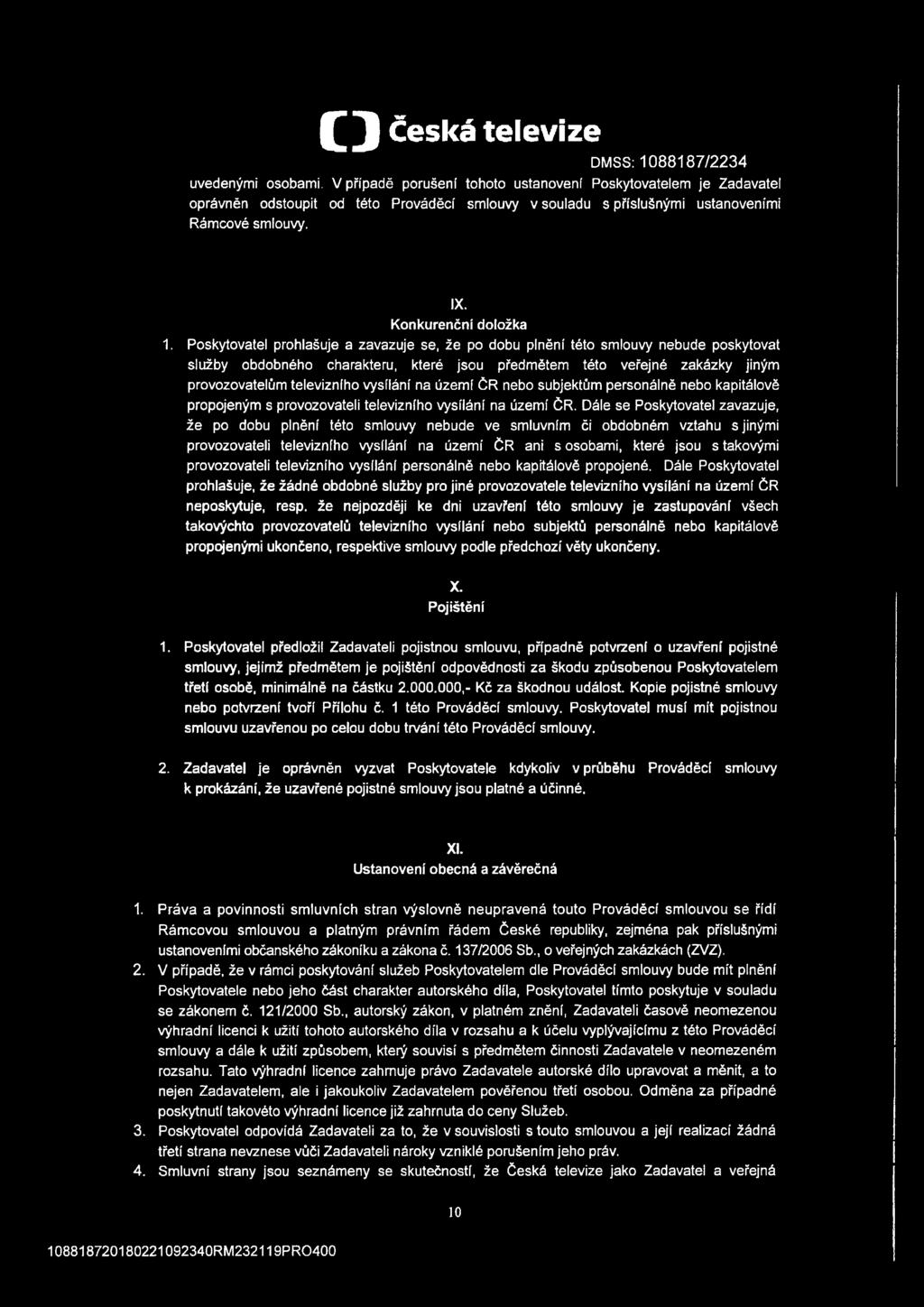 Poskytovatel prohlašuje a zavazuje se, že po dobu plnění této smlouvy nebude poskytovat služby obdobného charakteru, které jsou předmětem této veřejné zakázky jiným provozovatelům televizního