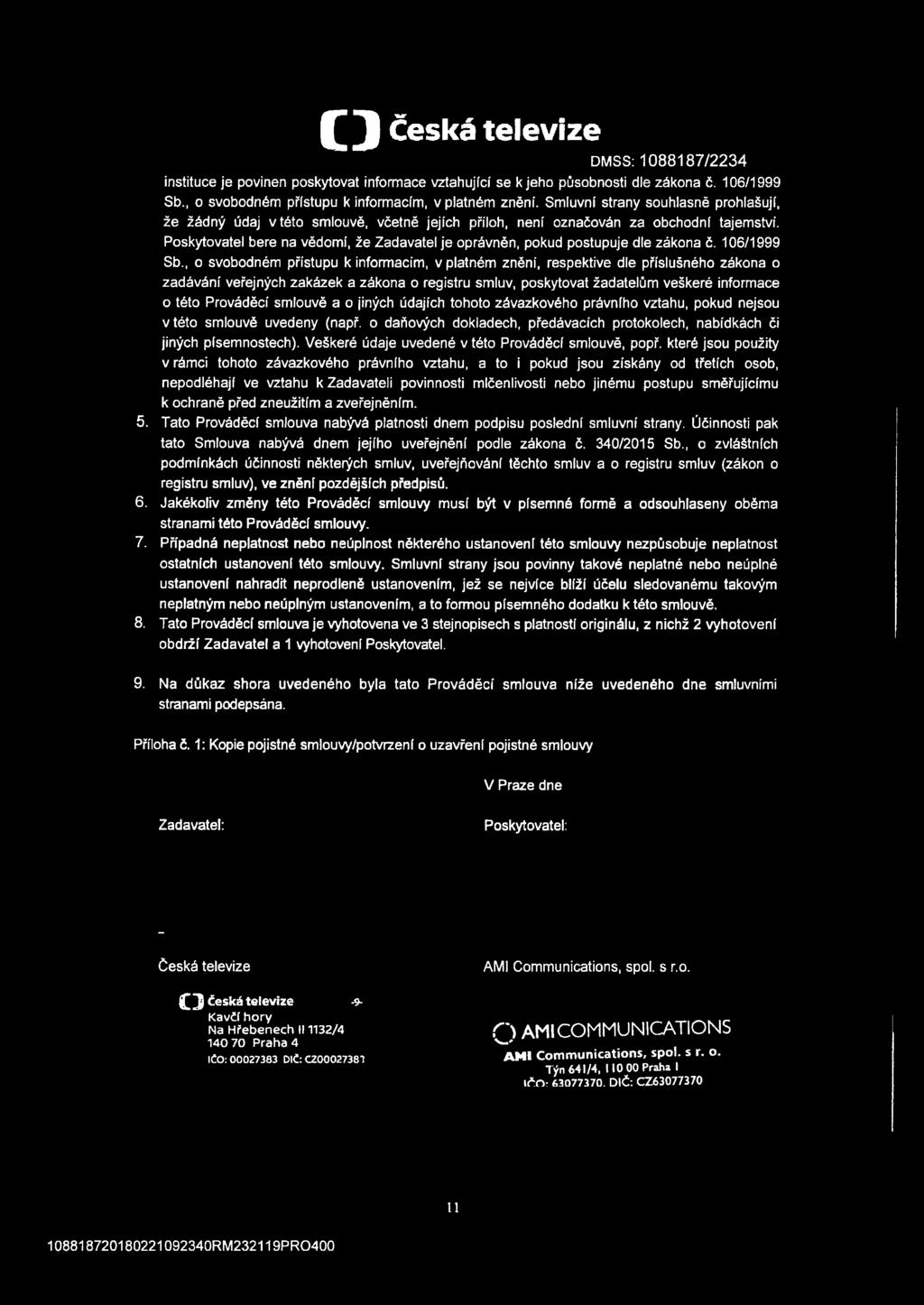 Poskytovatel bere na vědomí, že Zadavatel je oprávněn, pokud postupuje dle zákona č. 106/1999 Sb.