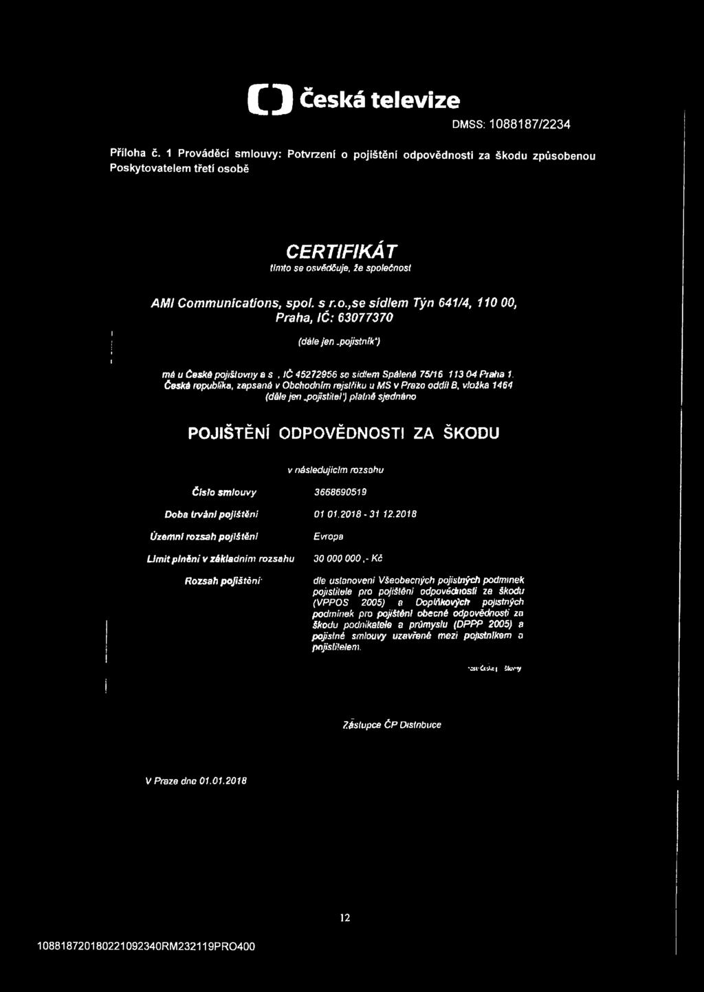pojistník") má u České pojišiovny a s, IČ 45272966 so sídlem Spálená 75/16 113 04 Praha 1. Česká republika, zapsaná v Obchodním rejstříku umsv Prazo oddíl B, vložka 1464 (dále je n.