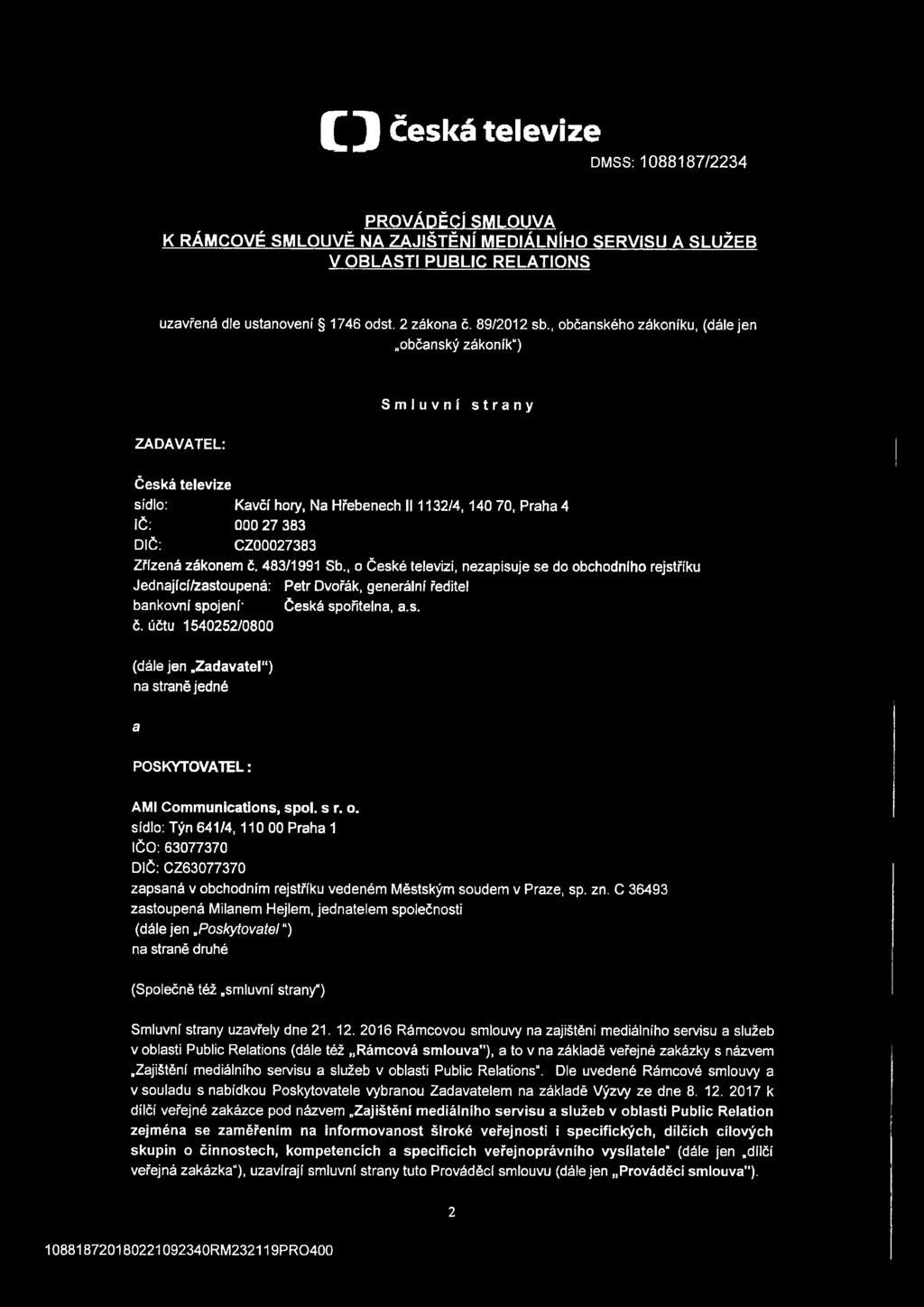 , občanského zákoníku, (dále jen občanský zákoník ) Smluvní strany ZADAVATEL: Česká televize sídlo: Kavčí hory, Na Hřebenech II 1132/4, 140 70, Praha 4 IČ: 000 27 383 DIČ: CZ00027383 Zřízená zákonem