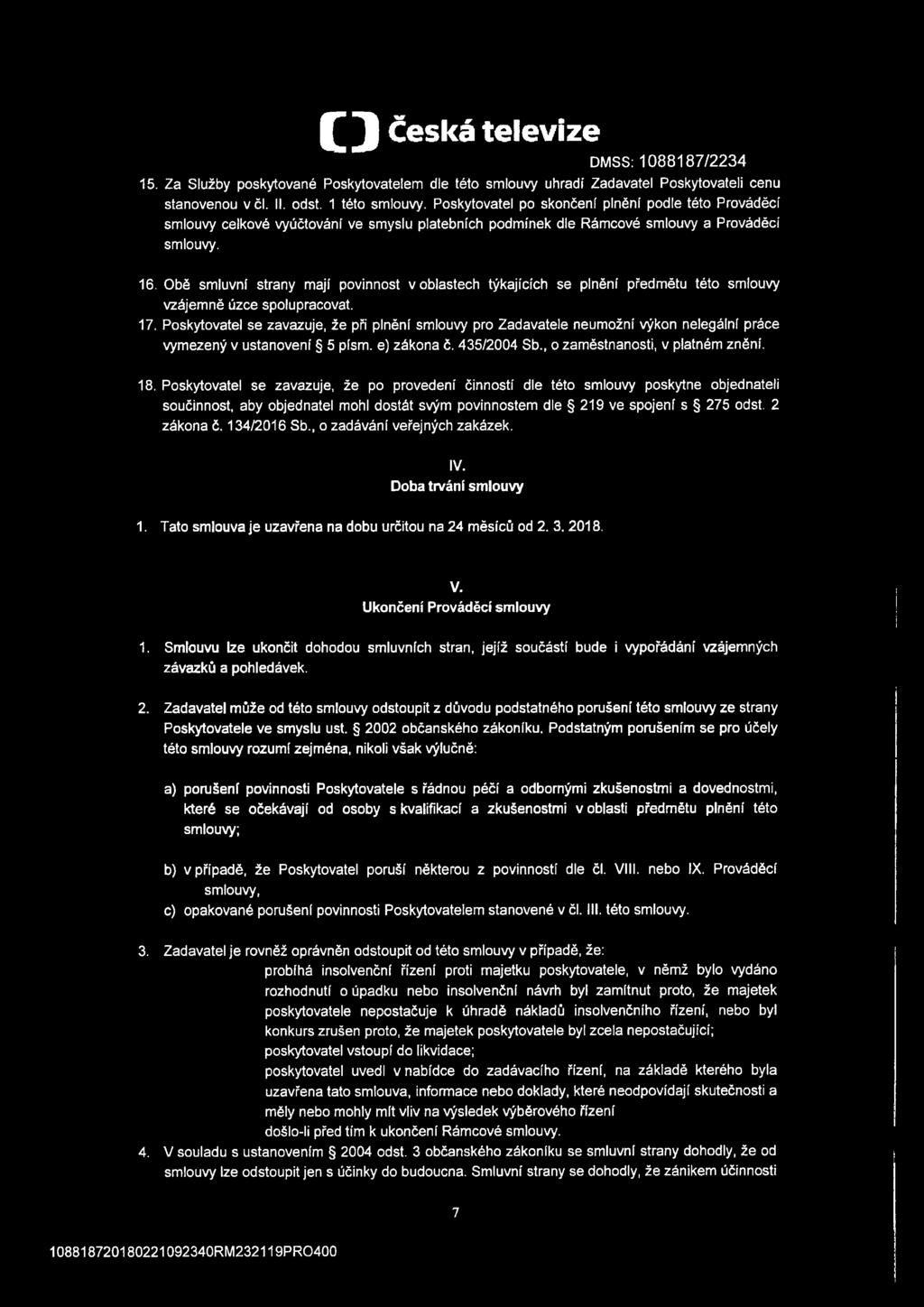 Obě smluvní strany mají povinnost v oblastech týkajících se plnění předmětu této smlouvy vzájemně úzce spolupracovat. 17.