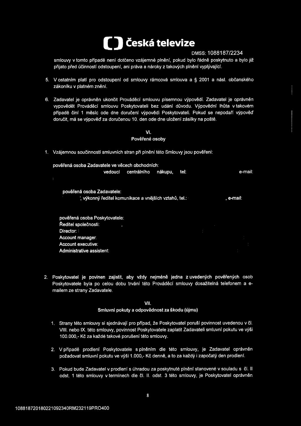 Zadavatel je oprávněn vypovědět Prováděcí smlouvu Poskytovateli bez udání důvodu. Výpovědní lhůta v takovém případě činí 1 měsíc ode dne doručení výpovědi Poskytovateli.