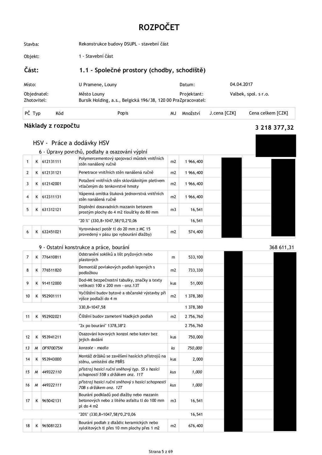 ROZPOČET Část: 1 - Stavební část 1.1 - Společné prosty (chodby, schodiště) Objednatel: Město Louny Projektant: Zhotovitel: Bursík Holding, a.s., Belgická 196/38, 120 00 Praha Zpracovatel: 2 Valbek, spol.