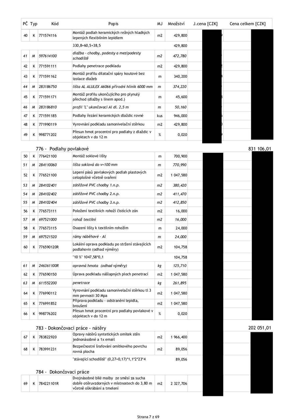 Montáž podlah keramických režných hladkých 40 K 771574116 m2 429,800 lepených flexibilním lepidlem 330,8+60,5+38,5 429,800 dlažba - chodby, podesty a mezipodesty 41 M 597614100 m2 472,780 schodiště