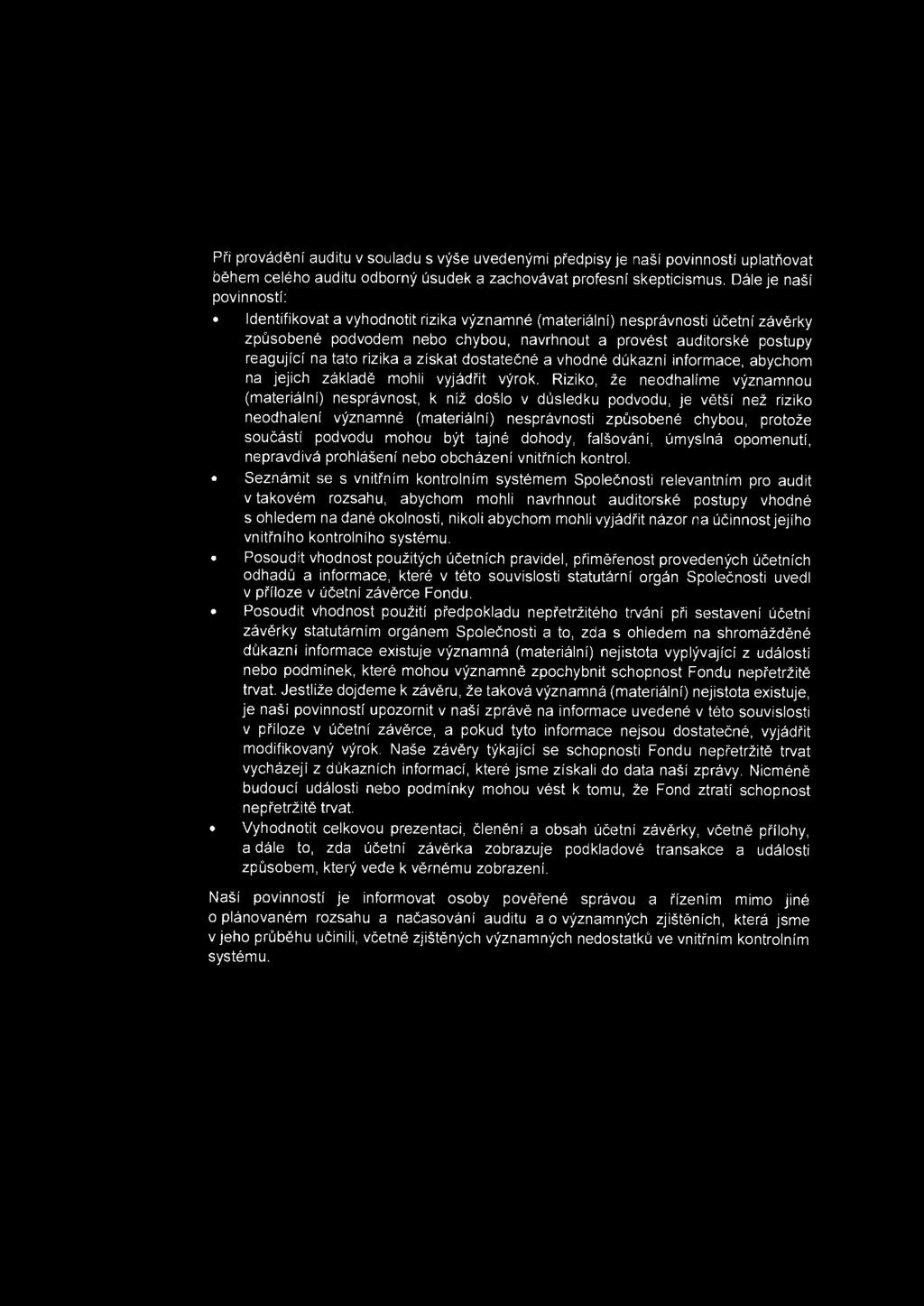 Pri provadeni auditu v souladu s vyse uvedenymi predpisy je nasf povin nosti uplatriovat behem celeho auditu odborny usudek a zachovavat profesni skepticismus.