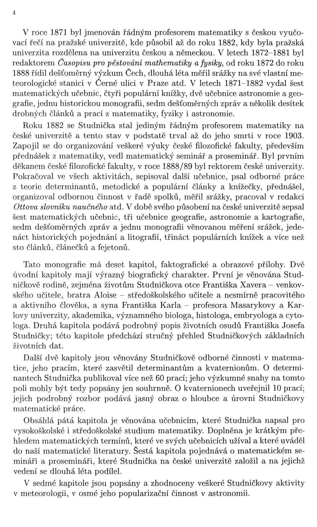 V roce 1871 byl jmenován řádným profesorem matematiky s českou vyučo vací řečí na pražské univerzitě, kde působil až do roku 1882, kdy byla pražská univerzita rozdělena na univerzitu českou a