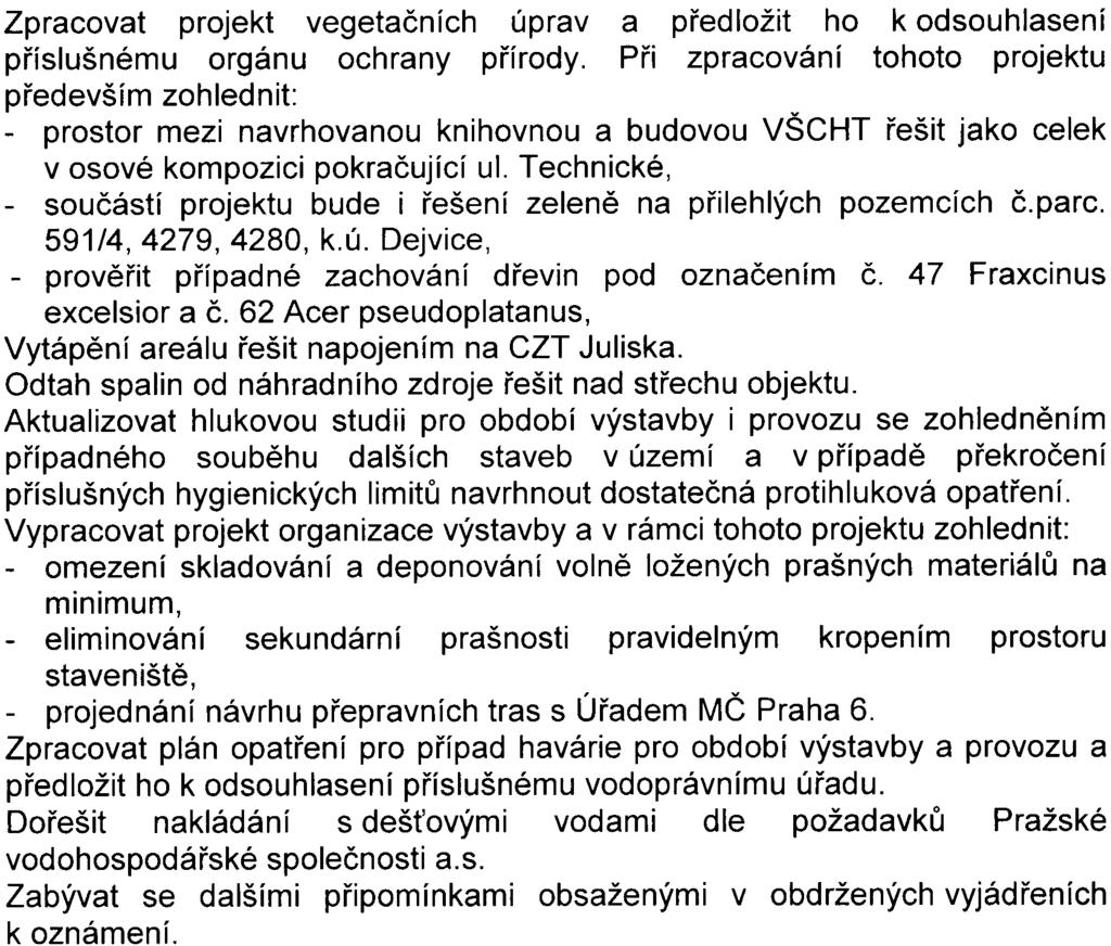 Zpracovat projekt vegetaèních úprava pøedložit ho k odsouhlasení pøíslušnému orgánu ochrany pøírody Pøi zpracování tohoto projektu pøedevším zohlednit: - prostor mezi navrhovanou knihovnou a budovou