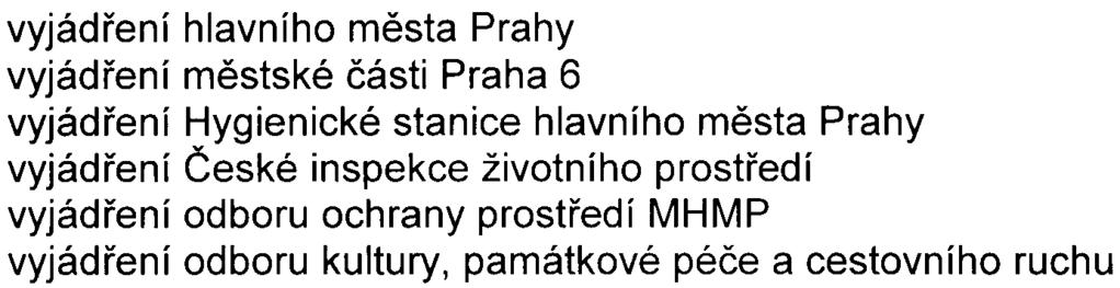 12 Pøílohy: vyjádøení hlavního mìsta Prahy vyjádøení mìstské èásti Praha 6 vyjádøení Hygienické stanice hlavního mìsta Prahy vyjádøení Èeské inspekce životního