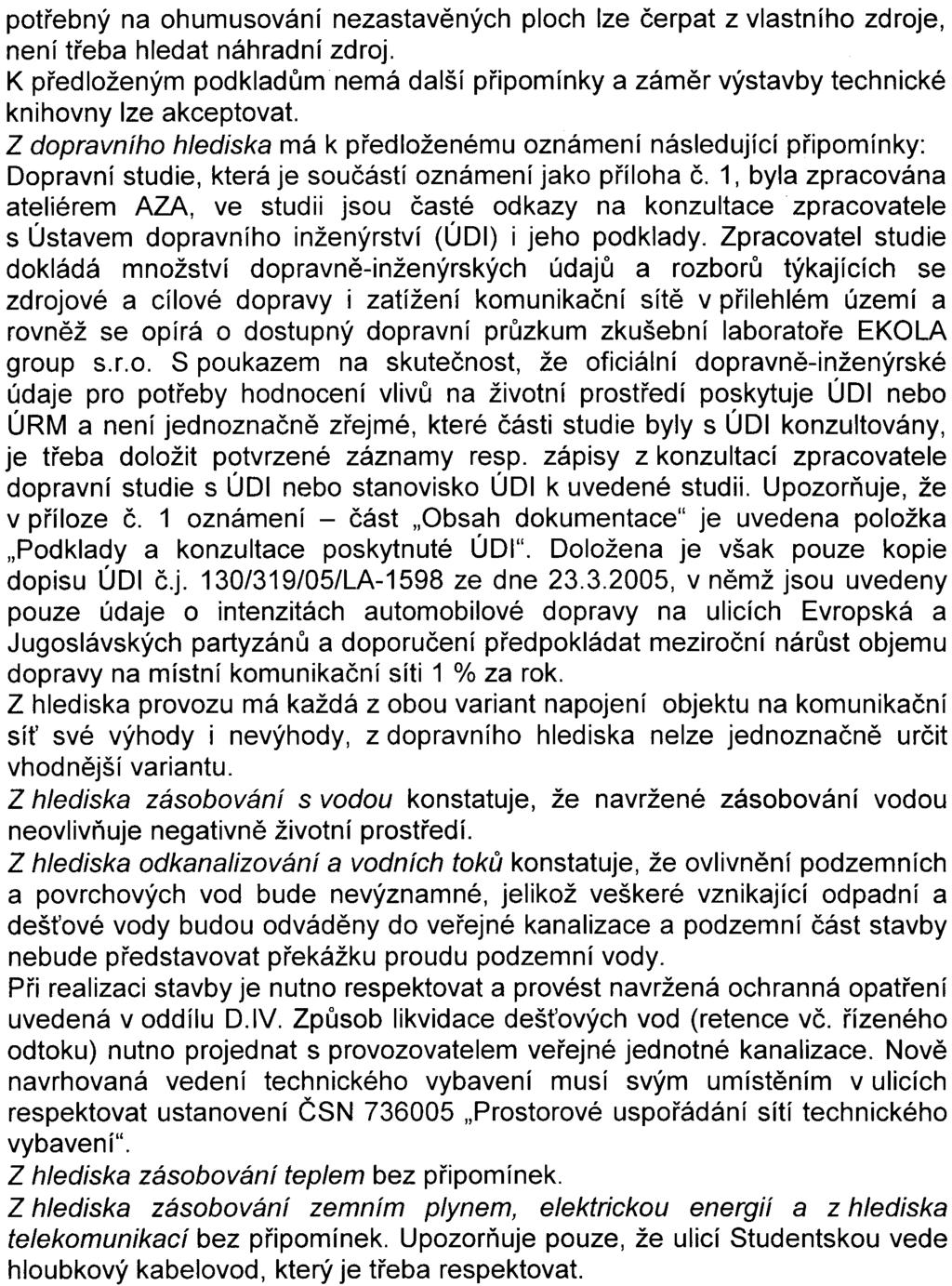 4 potøebný na ohumusování nezastavìných ploch lze èerpat z vlastního zdroje, není tøeba hledat náhradní zdroj K pøedloženým podkladùm nemá další pøipomínky a zámìr výstavby technické knihovny lze