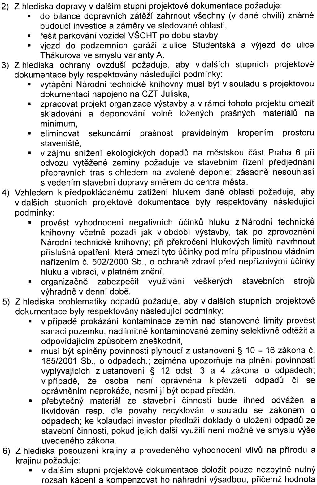 2) Z hlediska dopravy v dalším stupni projektové dokumentace požaduje: do bilance dopravních zátìží zahrnout všechny (v dané chvíli) známé budoucí investice a zámìry ve sledované oblasti, øešit