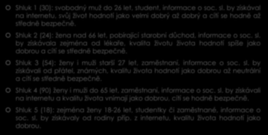 Výsledky charakteristika shluků 2015 Shluk 1 (30): svobodný muž do 26 let, student, informace o soc. sl.
